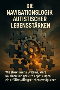 Die Navigationslogik Autistischer Lebensstärken - Sabine Böhm - ebook