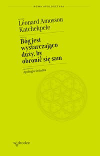 Bóg jest wystarczająco duży, by obronić się sam. Apologia świadka - Léonard Amossou Katchekpele - ebook