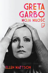 Greta Garbo moja miłość - Ellen Mattson - książka
