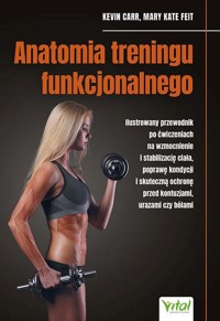 Anatomia treningu funkcjonalnego - Kevin Carr, Mary Kate Feit - książka