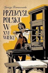 Przemysł polski w XVI wieku - Baranowski Ignacy - książka