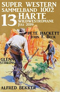 Super Western Sammelband 1002 - 13 harte Wildwestromane Juli 2019 - Alfred Bekker - ebook