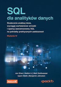 SQL dla analityków danych. Skutecznie analizuj dane, wyciągaj wartościowe wnioski i opanuj zaawansow - Haibin Li, Jun Shan, Upom Malik, Matt Goldwasser, Benjamin Johnston - książka