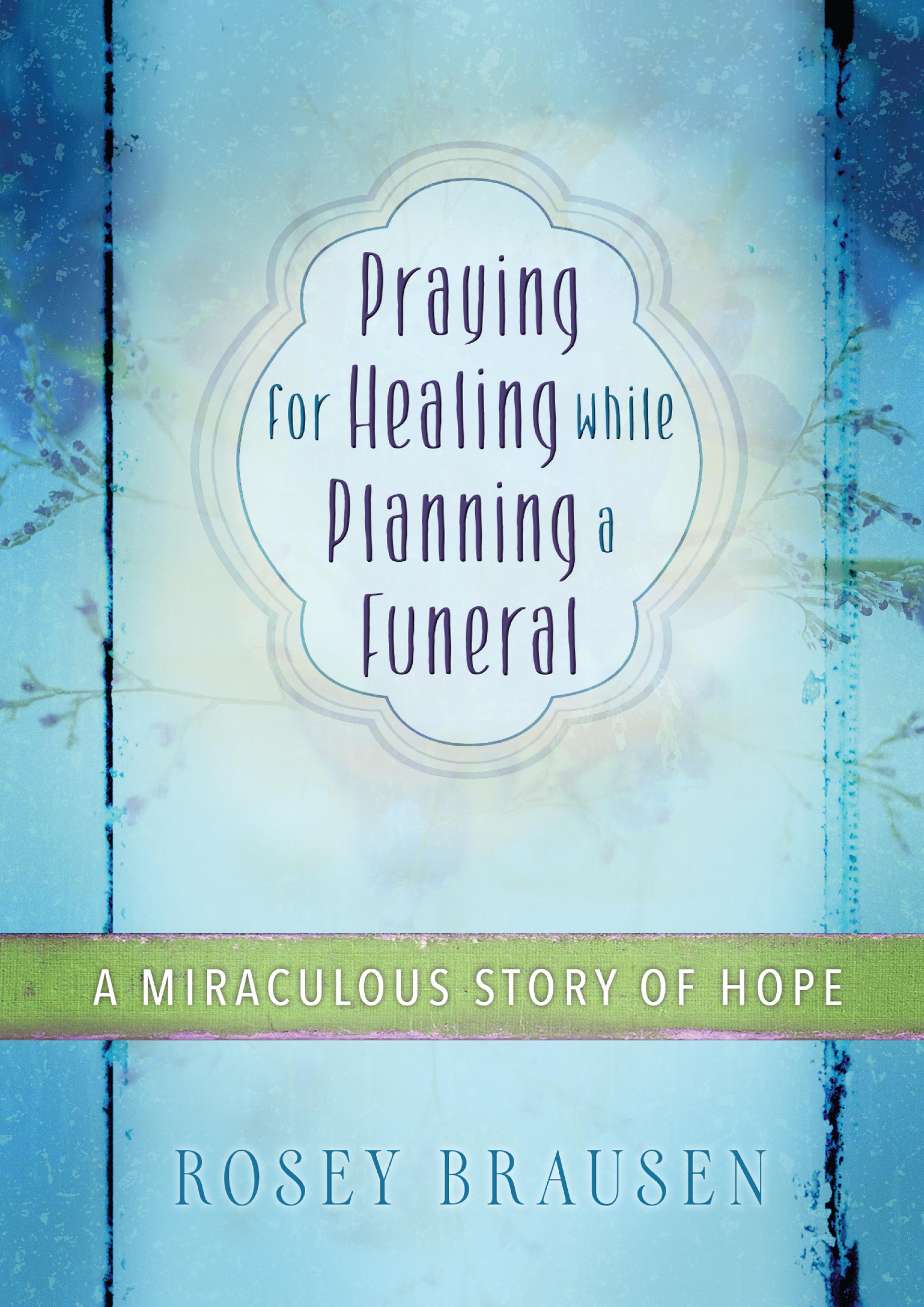 Praying for Healing while Planning a Funeral - Rosey Brausen - ebook