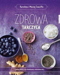 Zdrowa tarczyca - Szaciłło  Karolina, Szaciłło Maciej - książka