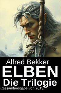 Elben - Die Trilogie: Gesamtausgabe von 2013 - Alfred Bekker - ebook