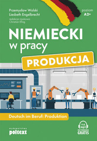 Niemiecki w pracy: Produkcja. Deutsch im Beruf: Produktion - Przemysław Wolski, Liesbeth Engelbrecht - książka