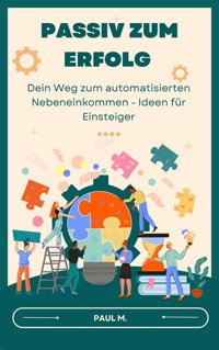 Passiv zum Erfolg - Paul M. - ebook