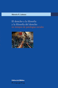 El derecho a la filosofía y la filosofía del derecho en tiempos de patologías sociales - Marcelo Lobosco - ebook