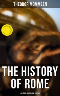 The History of Rome - All 5 Volumes in One Edition - Theodor Mommsen - ebook