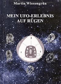 Mein UFO-Erlebnis auf Rügen - Wiesengrün Martin - ebook