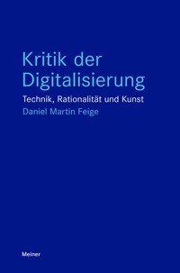 Kritik der Digitalisierung - Daniel Martin Feige - ebook