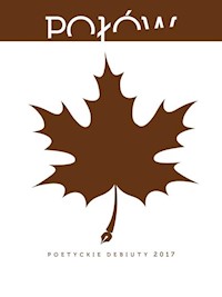 Połów21 Poetyckie debiuty 2017 - Bień Paweł, Konarski Maciej, Kosenda Patryk, Manel Nina, Pidzik Paulina, Rojewski Jan, Schodowski Kr - książka