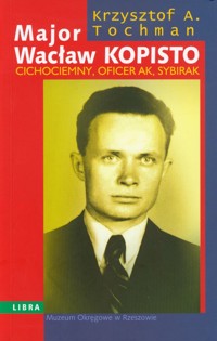 Major Wacław Kopisto - Tochman Krzysztof A. - książka