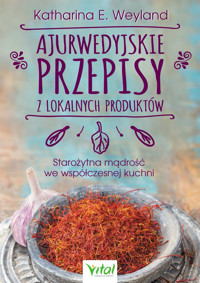 Ajurwedyjskie przepisy z lokalnych produktów - Katharina E. Weyland - ebook