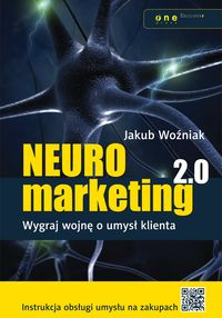 Neuromarketing 2.0. Wygraj wojnę o umysł klienta - Woźniak Jakub - książka