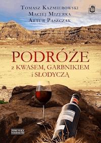 Podróże z kwasem, garbnikiem i słodyczą - Tomasz Kaźmierowski, Maciej Mizerka, Artur Paszczak - ebook