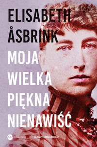Moja wielka piękna nienawiść - Elisabeth Asbrink - ebook + książka