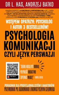 Psychologia komunikacji czyli Język Perswazji - Dr L. Has, Andrzej Batko - ebook