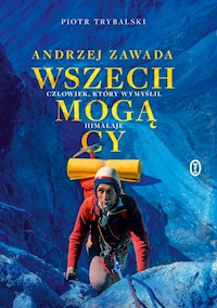 Wszechmogący. Andrzej Zawada. Człowiek, który wymyślił Himalaje - Piotr Trybalski - ebook