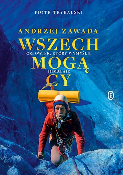 Okładka książki Wszechmogący. Andrzej Zawada. Człowiek, który wymyślił Himalaje