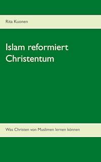 Islam reformiert Christentum - Rita Kuonen - ebook