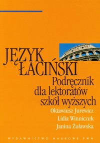 Język łaciński Podręcznik dla lektoratów szkół wyższych - Jurewicz Oktawiusz, Winniczuk Lidia, Żuławska Janina - książka