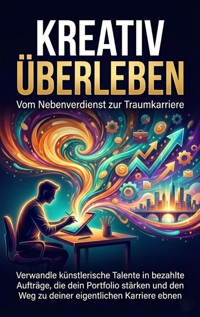 Kreativ überleben: Vom Nebenverdienst zur Traumkarriere - Benjamin Graf - ebook