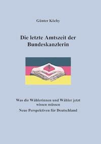 Die letzte Amtszeit der Bundeskanzlerin - Günter Köchy - ebook