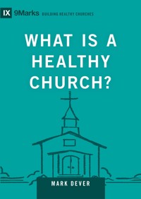 What Is a Healthy Church? - Mark Dever - ebook