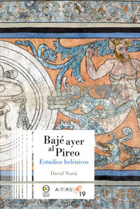 Bajé ayer al Pireo: estudios helénicos - David Noria - ebook