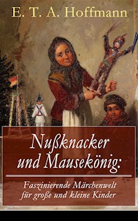 Nußknacker und Mausekönig: Faszinierende Märchenwelt für große und kleine Kinder - Hoffmann E.T.A. - ebook