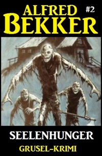 Alfred Bekker Grusel-Krimi #2: Seelenhunger - Alfred Bekker - ebook