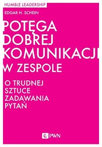 Potęga dobrej komunikacji w zespole - Schein Edgar H. - książka