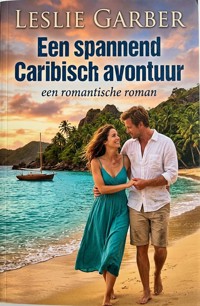 Een spannend Caribisch avontuur: een romantische roman - Leslie Garber - ebook