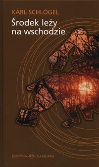 Środek leży na wschodzie - Karl Schlögel - książka