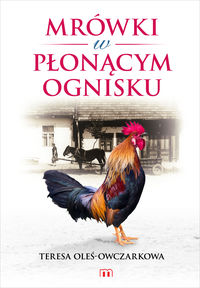 Mrówki w płonącym ognisku - Teresa Oleś - Owczarkowa - książka
