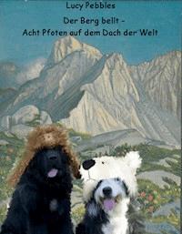 Der Berg bellt - Acht Pfoten auf dem Dach der Welt - Lucy Pebbles - ebook
