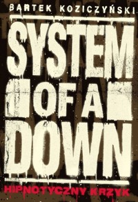 System Of A Down. Hipnotyczny krzyk - Bartek Koziczyński - książka