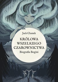 Królowa wszelkiego czarownictwa. Biografia Bogini - Chanek Jack - książka