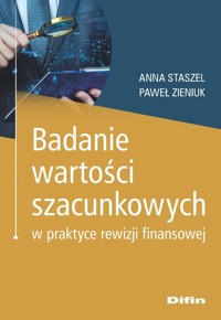 Badanie wartości szacunkowych w praktyce rewizji finansowej - Anna Staszel, Zieniuk Paweł - książka