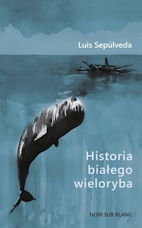 Historia białego wieloryba - Luis Sepúlveda - ebook + książka