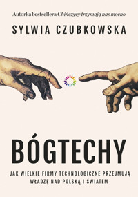 Bóg techy. Jak wielkie firmy technologiczne przejmują władzę nad Polską i światem - Sylwia Czubkowska - ebook + książka