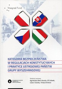 Kategoria bezpieczeństwa w regulacjach konstytucyjnych i praktyce ustrojowej państw grupy wyszehradzkiej - Fund Visegrad - książka