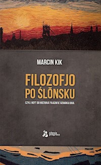 Filozofjo po ślónsku czyli heft do historje filozofje Dziadka Kika - Kik Marcin - książka