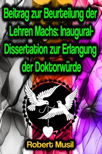 Beitrag zur Beurteilung der Lehren Machs: Inaugural-Dissertation zur Erlangung der Doktorwürde - Robert Musil - ebook