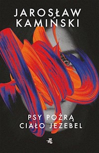 Psy pożrą ciało Jezebel - Jarosław Kamiński - książka