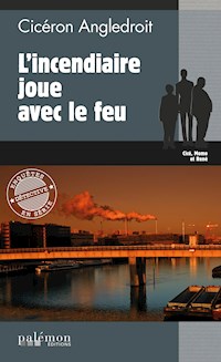 L'incendiaire joue avec le feu - Cicéron Angledroit - ebook