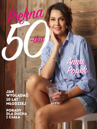 Piękna pięćdziesiątka. Jak wyglądać 10 lat młodziej - Anna Popek - ebook