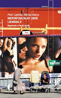 Niepowtarzalny urok likwidacji - Michał Matys, Piotr Lipiński - książka